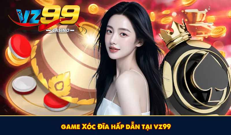Game Bài VZ99 – Game Bài Đổi Thưởng Uy Tín Top #1 Châu Á 8 game xóc đĩa hấp dẫn tại vz99