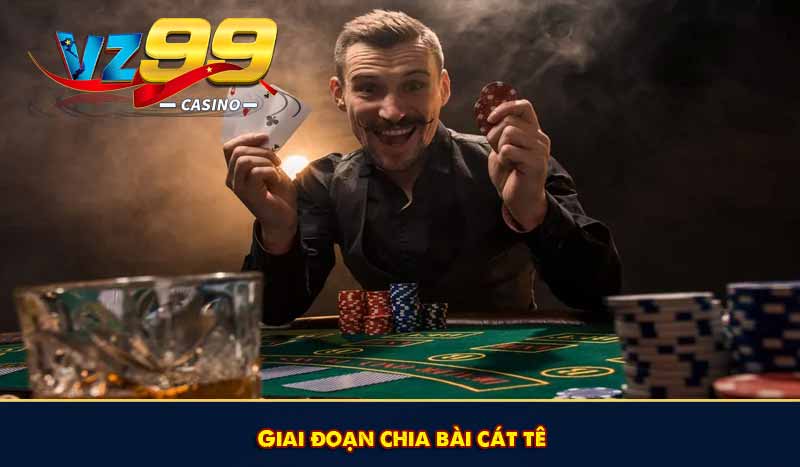 Bài Cát Tê là gì? Cách chơi Cát Tê chuẩn xác cho người mới 6 Giai đoạn chia bài cát tê