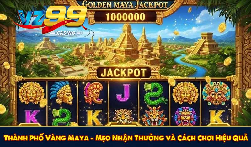 Thành Phố Vàng Maya – Mẹo Nhận Thưởng và Cách Chơi Hiệu Quả 1 Thành Phố Vàng Maya – Mẹo Nhận Thưởng và Cách Chơi Hiệu Quả